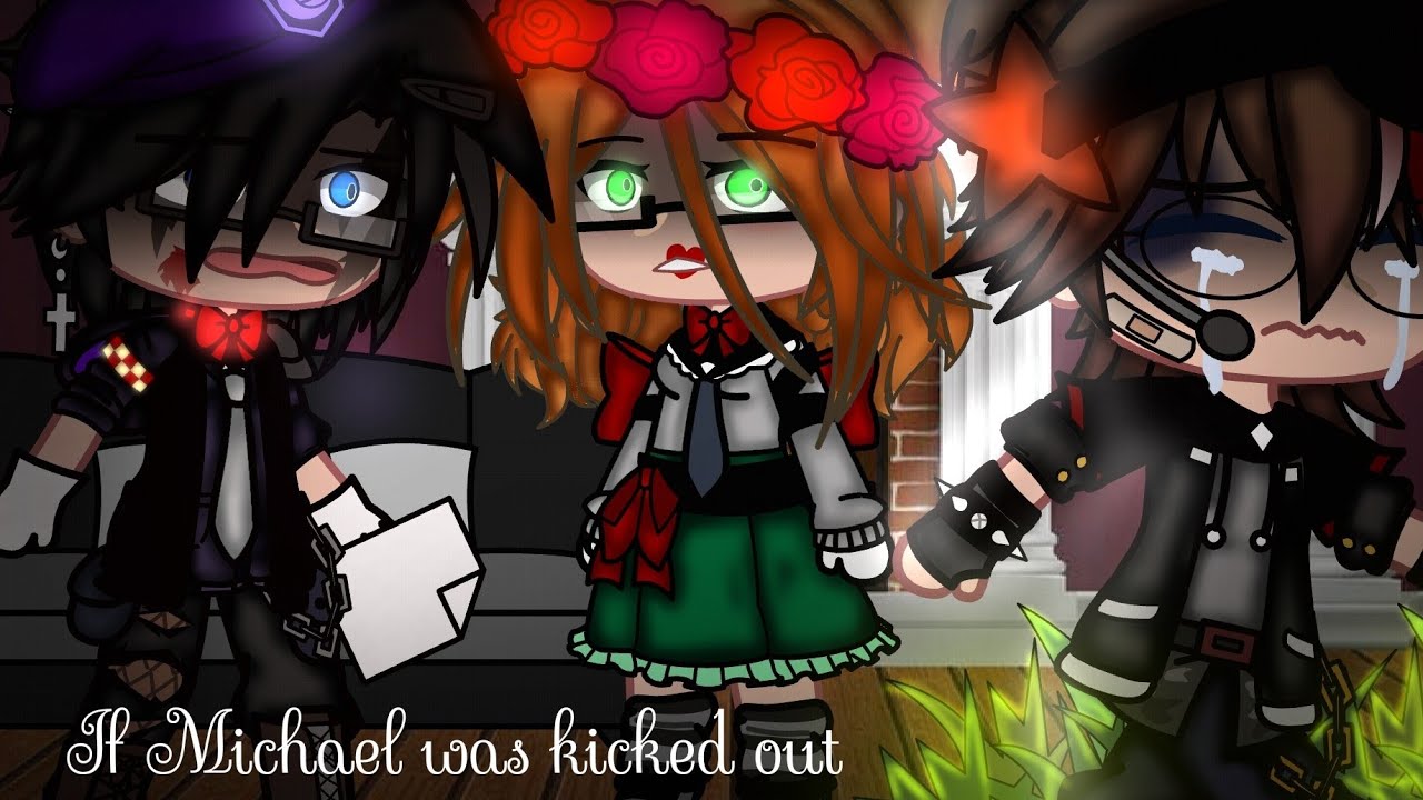 • If Michael was kicked out // Gacha FNAF \\ My AU / Mi AU • Part 1/?