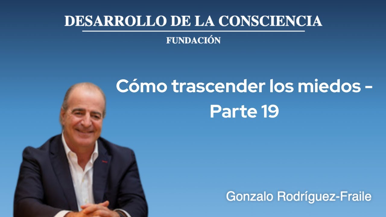 Cómo trascender los miedos - Parte 19