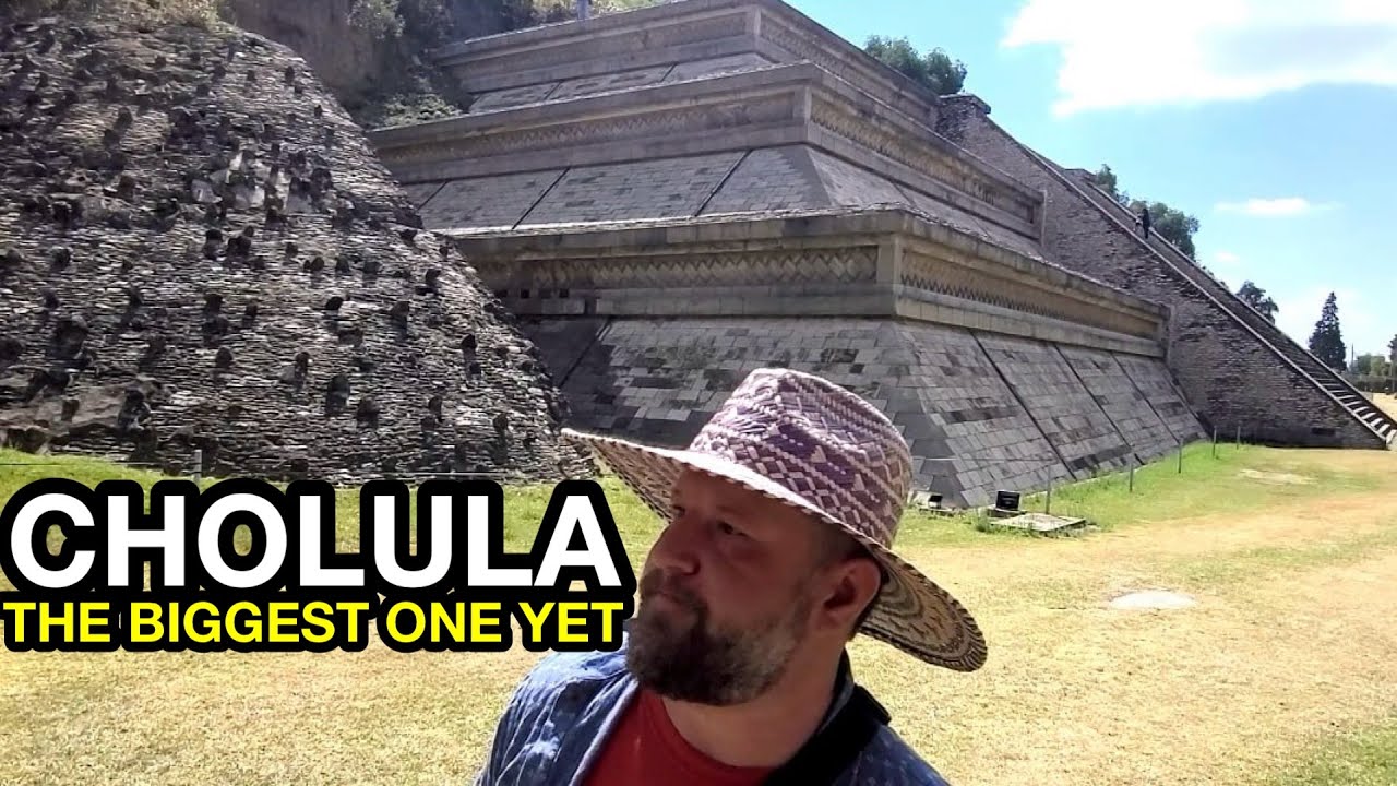 Cholula: The Largest Pyramid on Earth