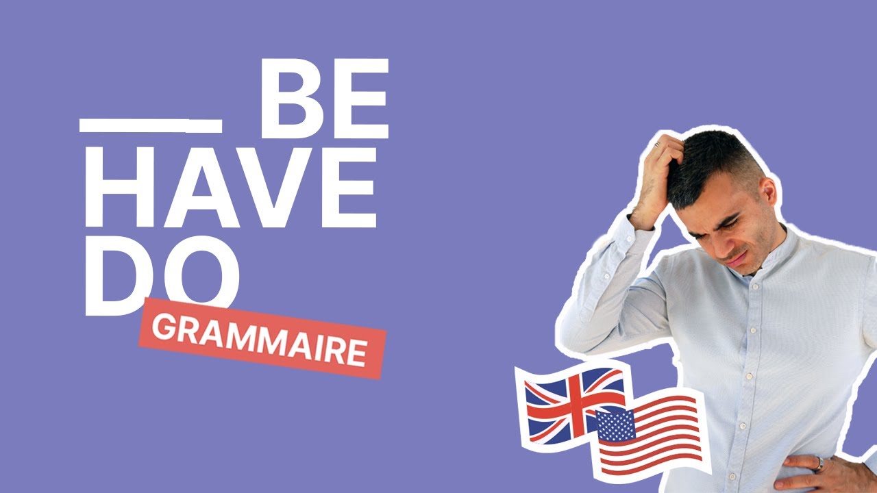 Be, Have et Do : Le Mode d'Emploi Complet pour Bien Utiliser les Auxiliaires