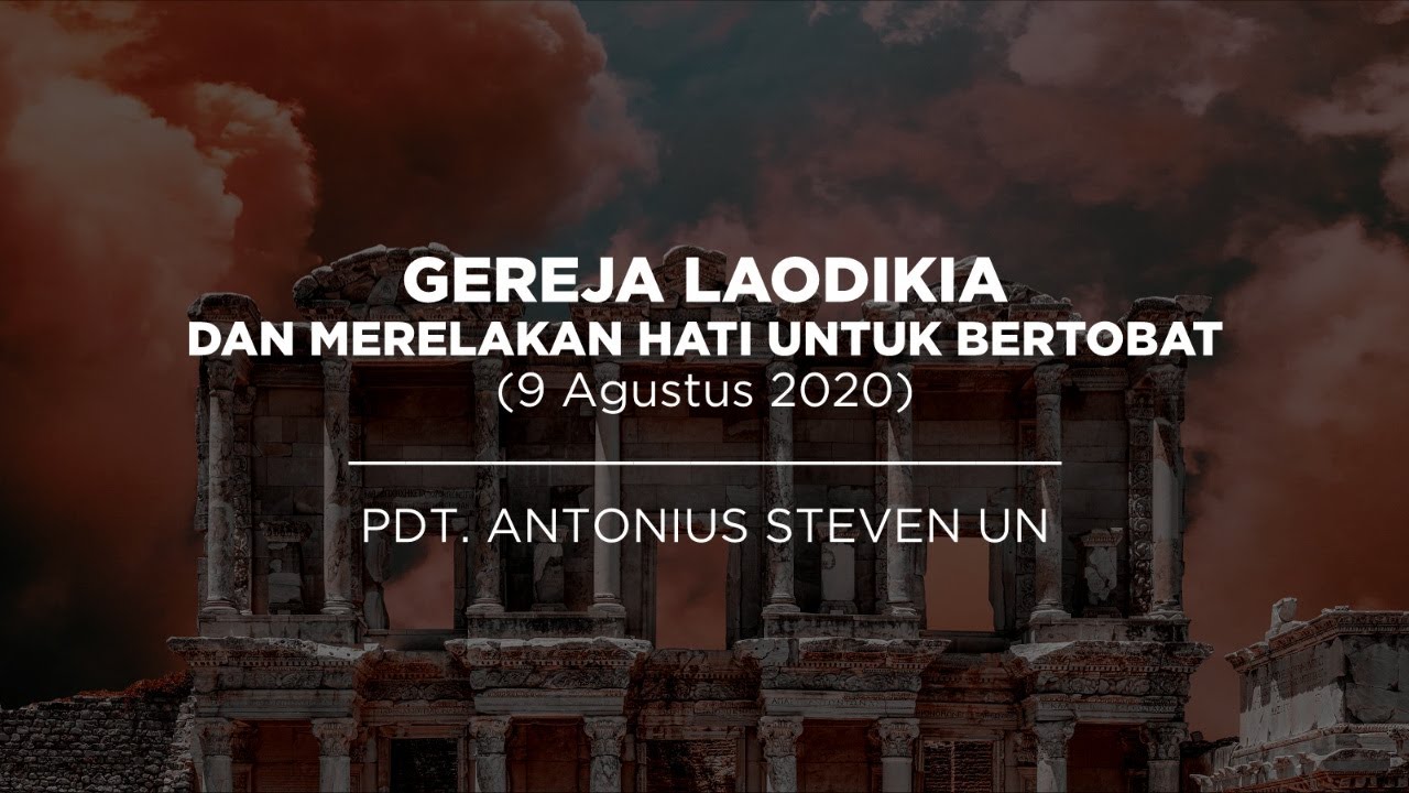 Gereja Laodikia dan Merelakan Hati untuk Bertobat - Pdt. Antonius Steven Un