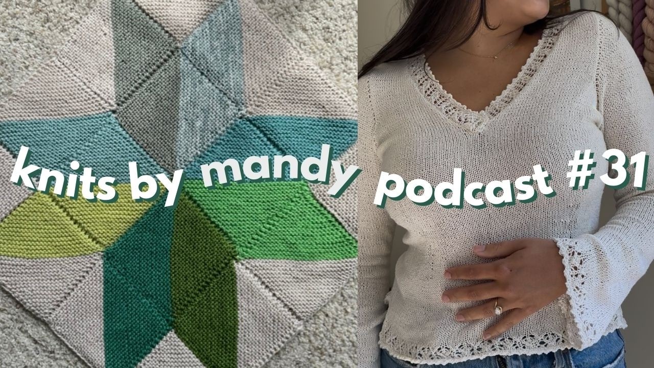 a long break, my bridal ophelia top, and stella quilt blanket| knits by mandy podcast #31