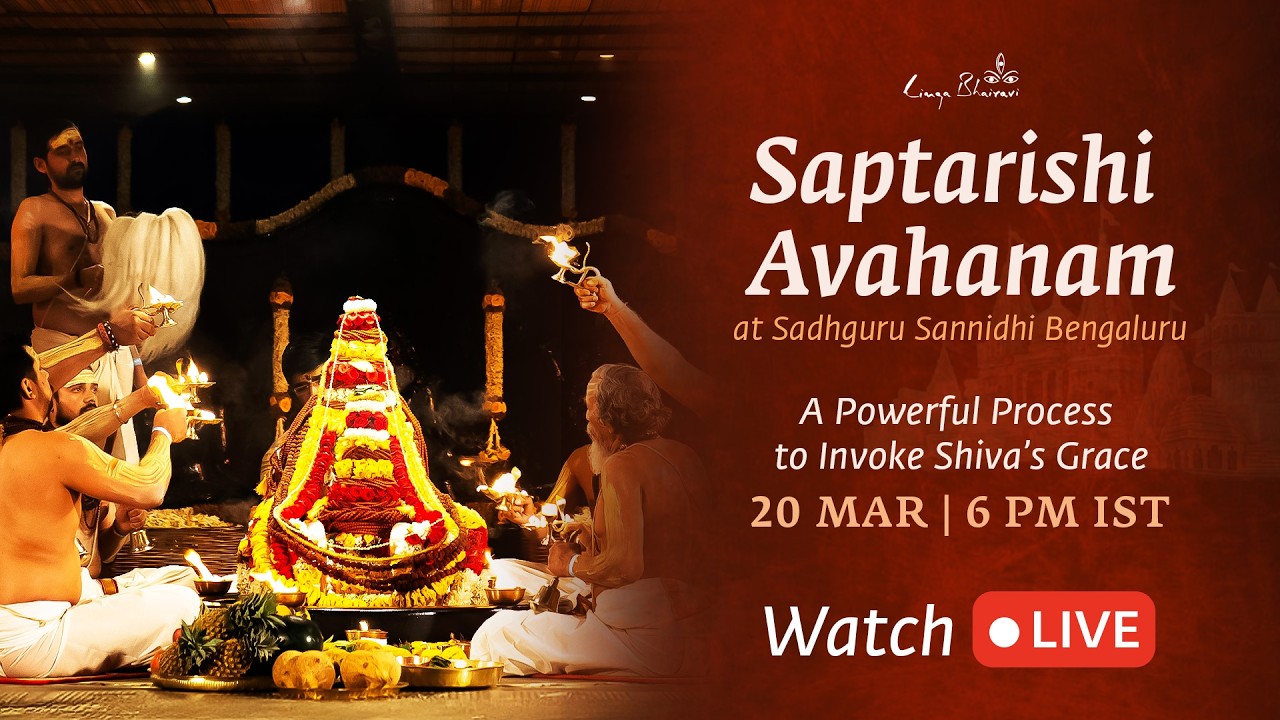 Saptarishi Avahanam – A Powerful Process to Invoke Shiva’s Grace | 20 Mar, 6:00 PM IST