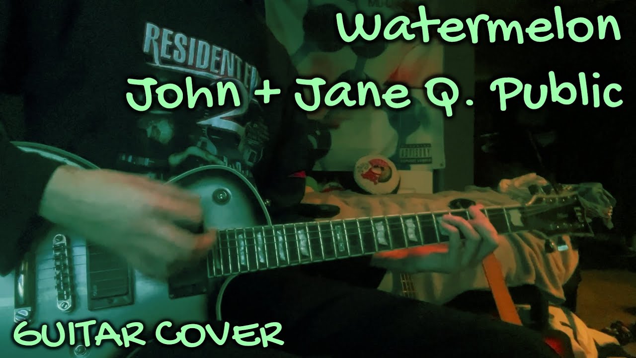 Watermelon - John + Jane Q. Public (Guitar Cover)