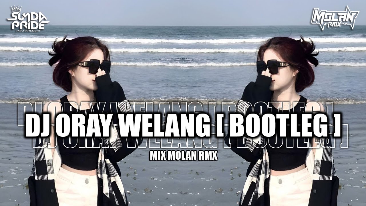 DJ ORAY WELANG [BOOTLEG] ARI ORAY WELANG NGALEOR KA CIMANDIRI | SUNDA PRIDE PRO PRESENT