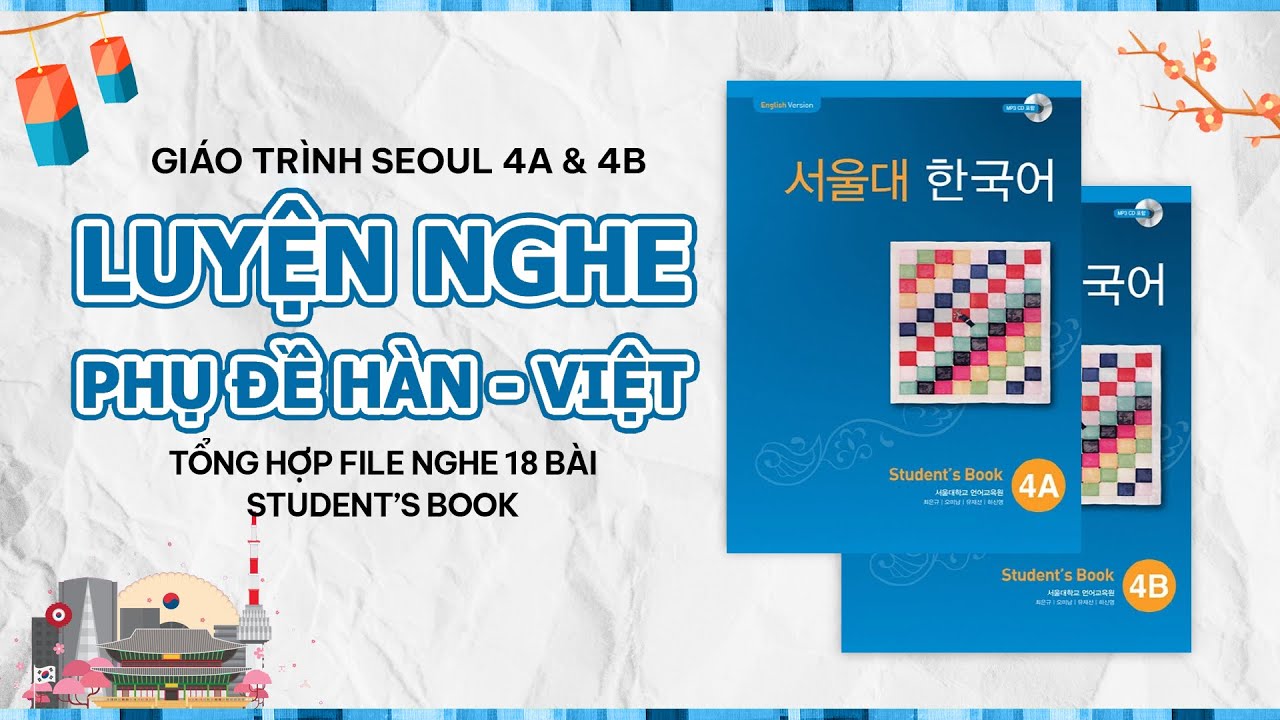 [SEOUL 4A & 4B] LUYỆN NGHE TIẾNG HÀN KÈM PHỤ ĐỀ SONG NGỮ | GIÁO TRÌNH ĐẠI HỌC QUỐC GIA SEOUL 4A 4B