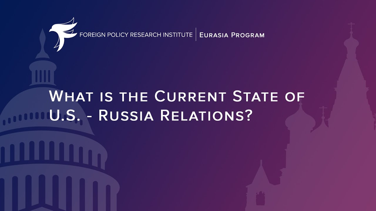 What is the Current State of U.S.-Russia Relations?