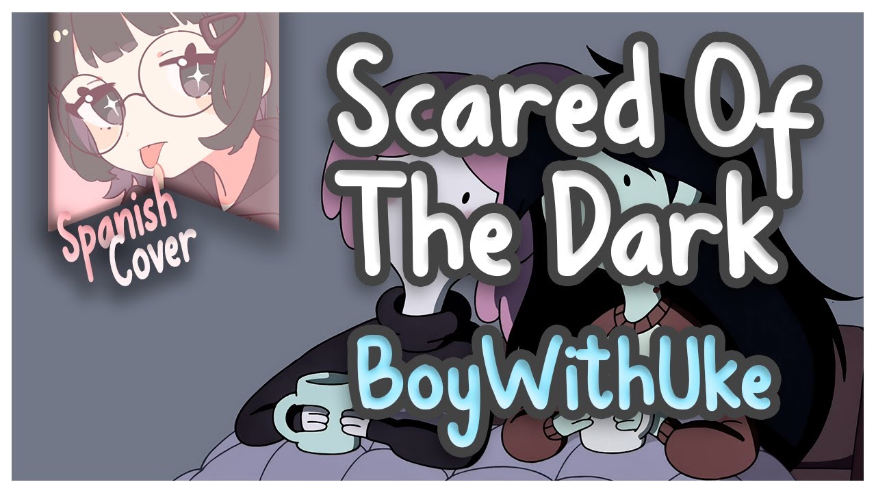 Scared of the Dark - BoyWithUke (Cover en español) Lyrics