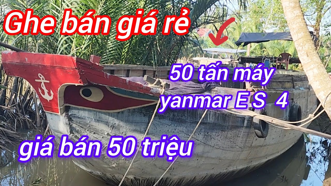 Bán ghe trọng tải 50 tấn máy thủy yanmar E S 4 giá bán 50 triệu 