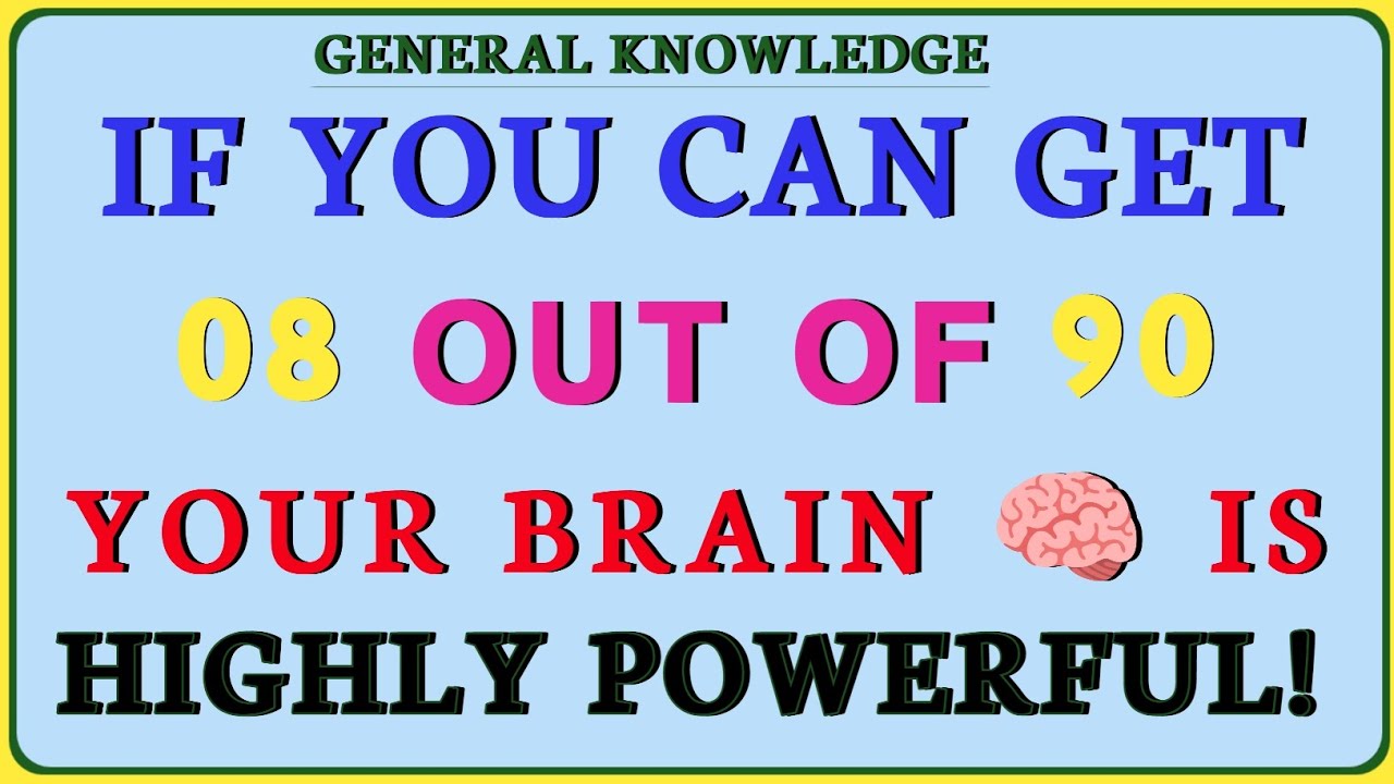 If You Can Get 08 Out of 90, Your Brain Is Highly Powerful!  | General Knowledge Quiz!!