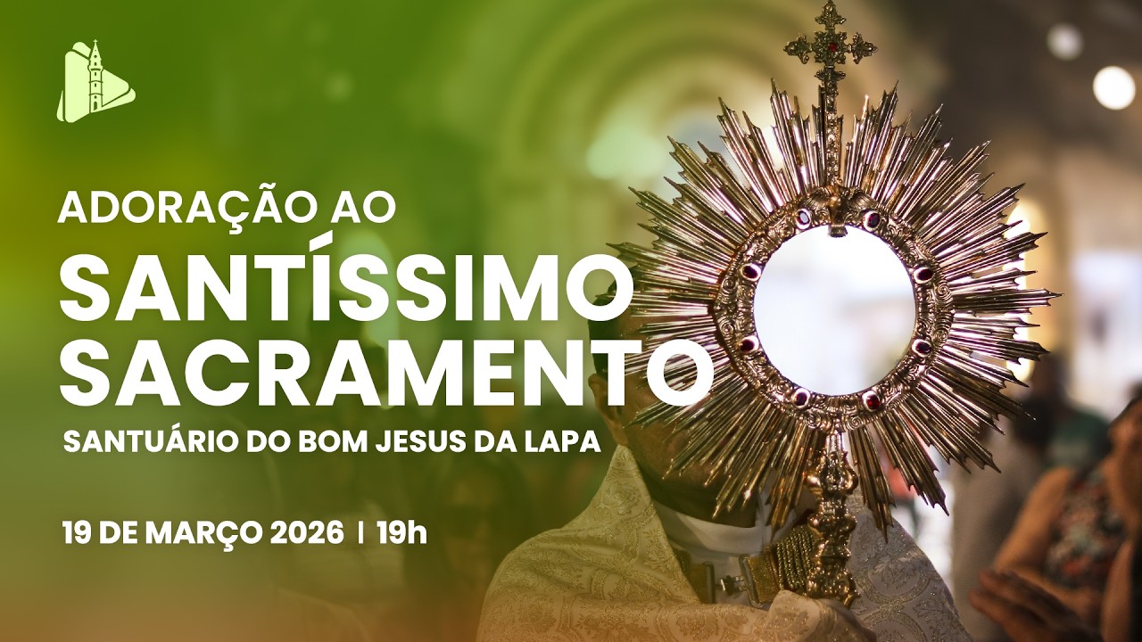 Adoração ao Santíssimo - 19h | Santuário do Bom Jesus da Lapa - 19/03/2026