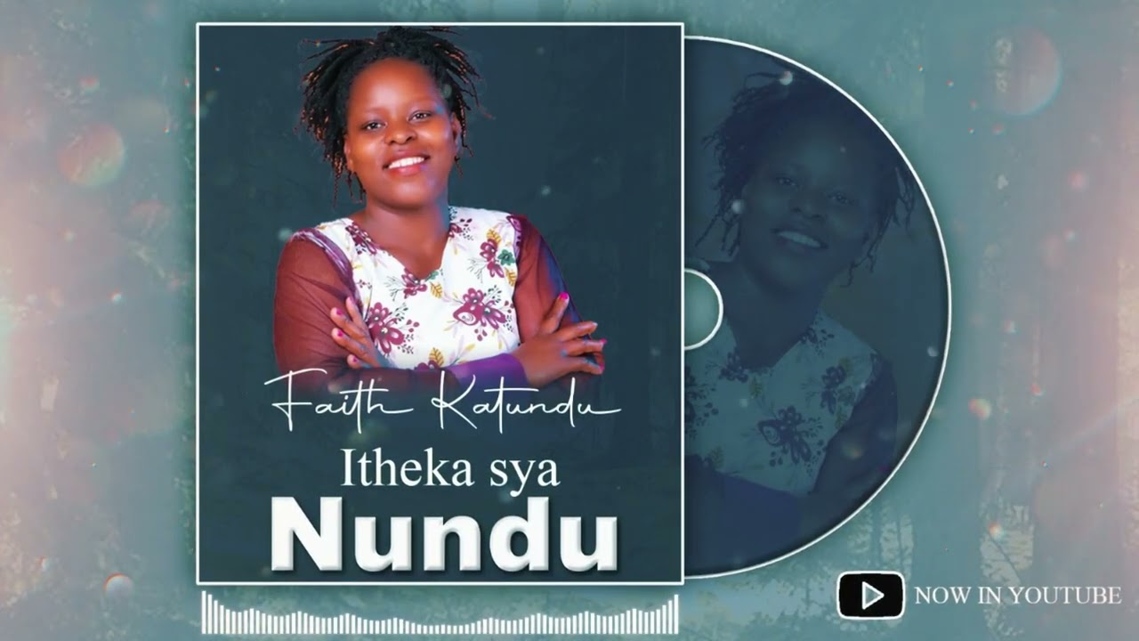 FAITH KATUNDU -ITHEKA SYA NUNDU (KIKW,U KYA NABOTHI)0700838716