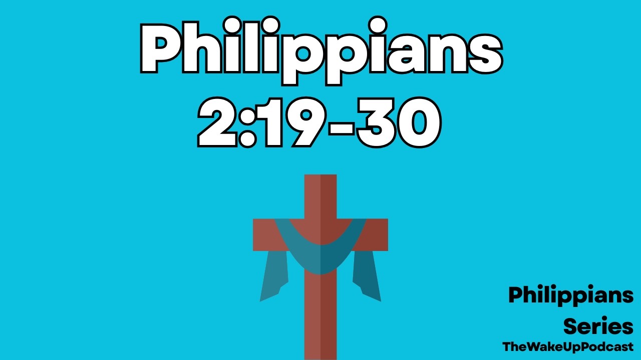 Philippians Series: Philippians 2:19-30 (Episode 39)
