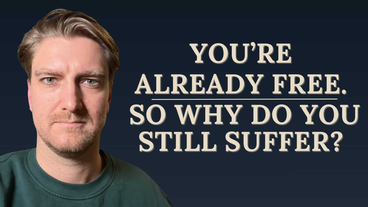 You're Already Free. So Why Are You Still Suffering?