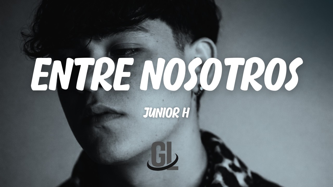 Junior H - Entre Nosotros | Letra / Lyrics