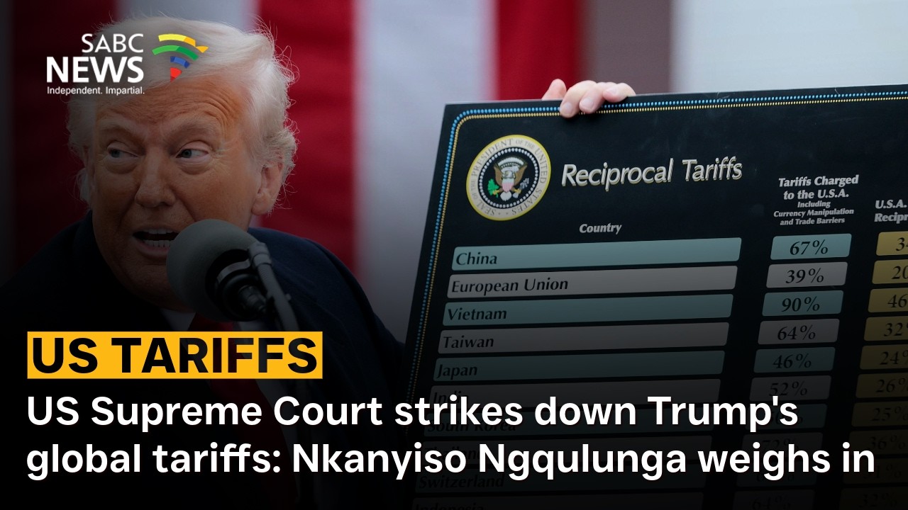 US Supreme Court strikes down Trump's global tariffs: Nkanyiso Ngqulunga weighs in
