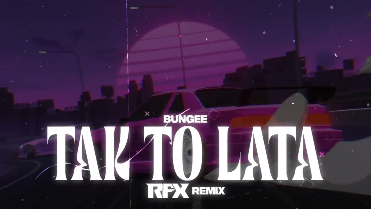 BUNGEE - TAK TO LATA (RFX REMIX) 2025
