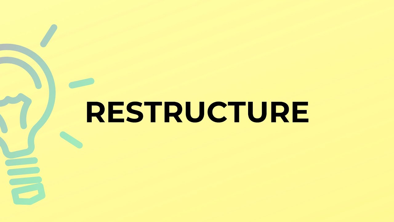 What is the meaning of the word RESTRUCTURE?