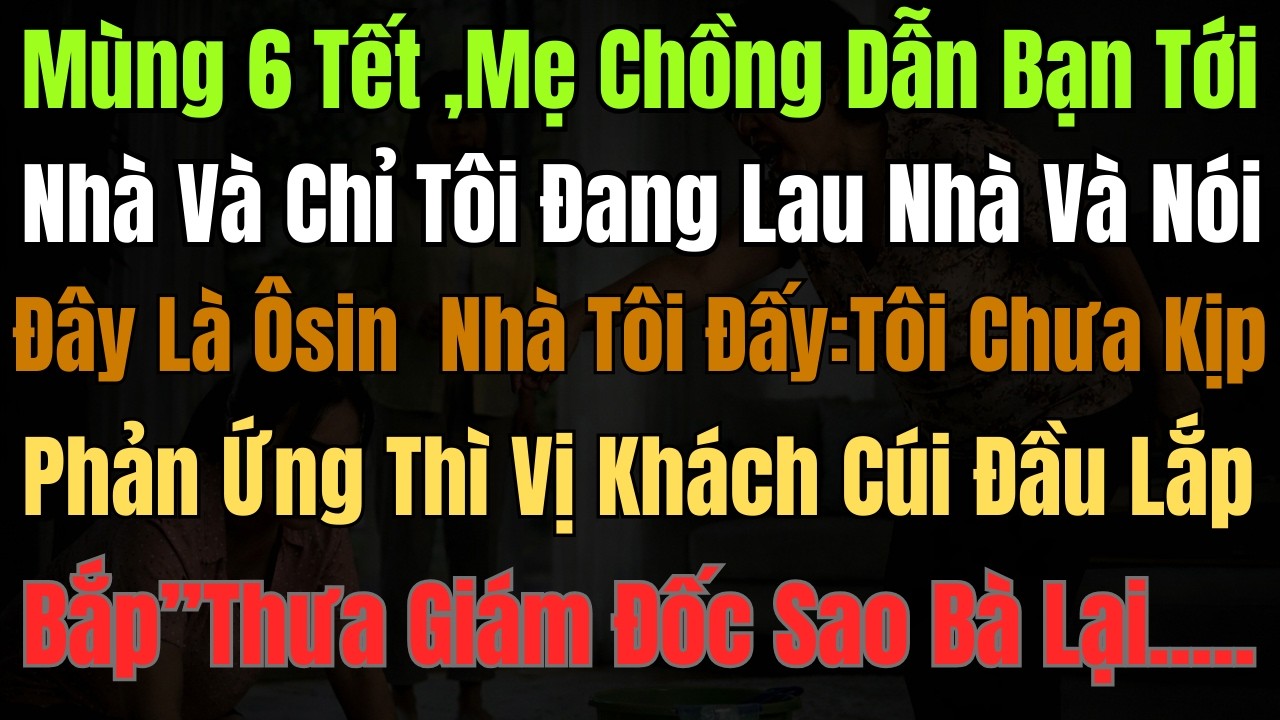 MÙNG 6 TẾT BỊ GỌI LÀ ÔSIN – CON DÂU RỜI ĐI TAY TRẮNG VÀ CÁI KẾT KHÔNG AI NGỜ