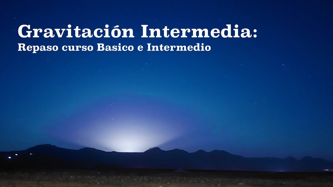Gravitación Intermedia: 7 Repaso curso  Básico e Intermedio