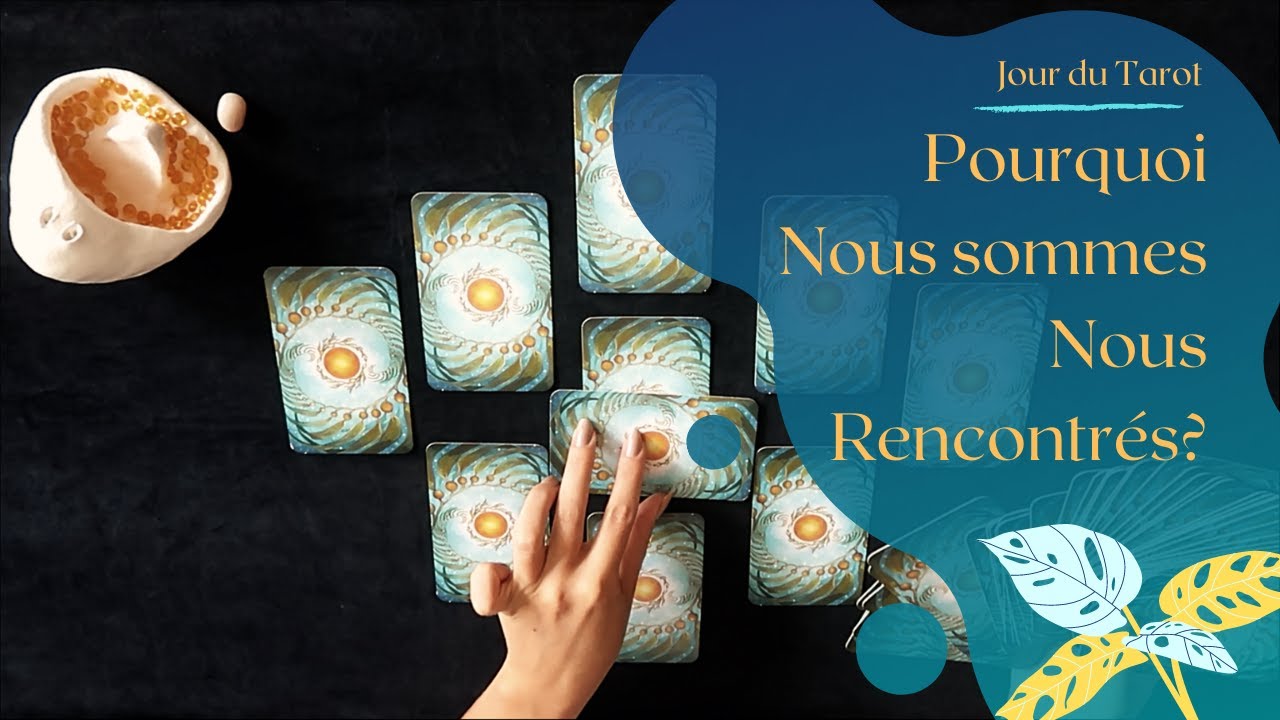 POURQUOI NOUS SOMMES NOUS RENCONTRES ? - Tirage de Tarot à choix multiple