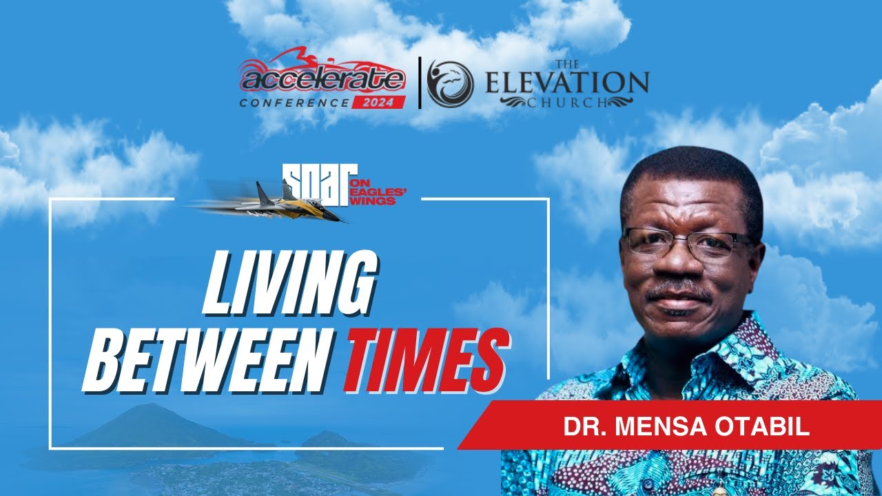 Accelerate Conference | Day 2 (Morning Session) | Dr. Mensa Otabil | Thur., 27th June, 2024