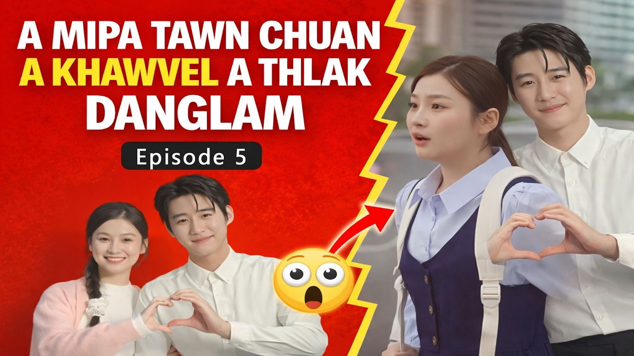A mipa tawnin a khawvel a thlak danglam | Episode 5