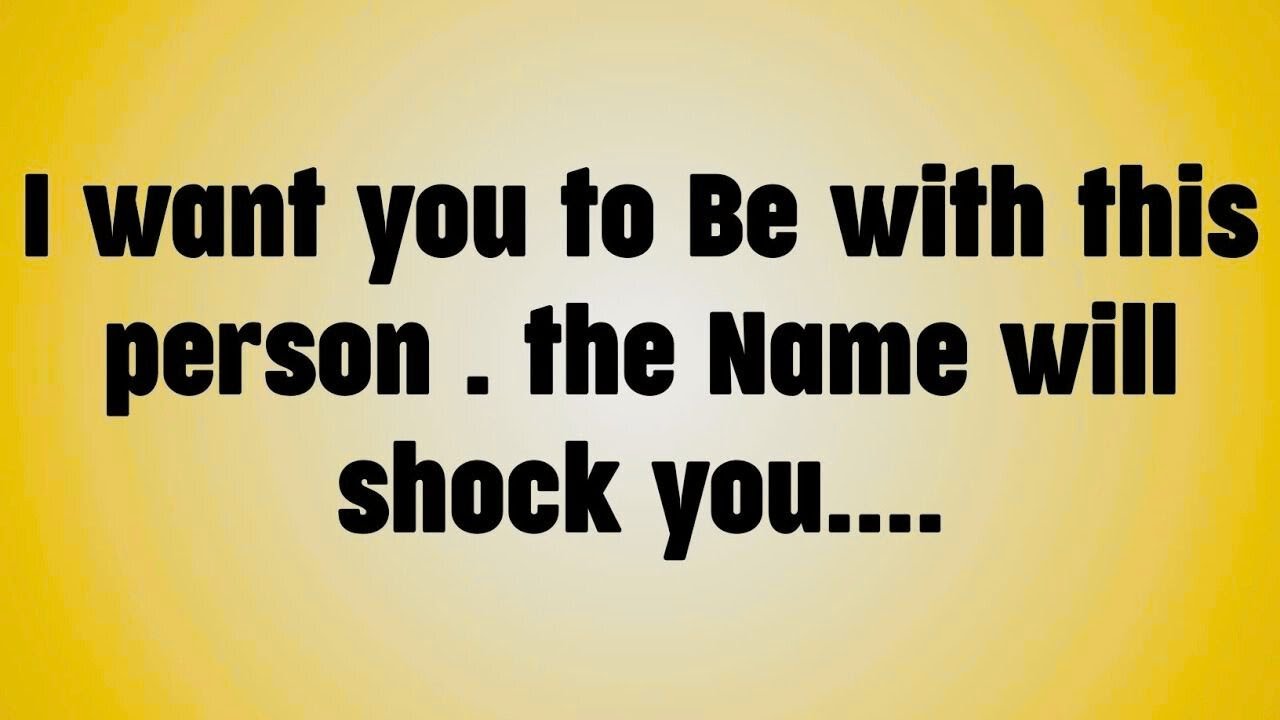 I want you to Be with this person . the Name will shock you. .