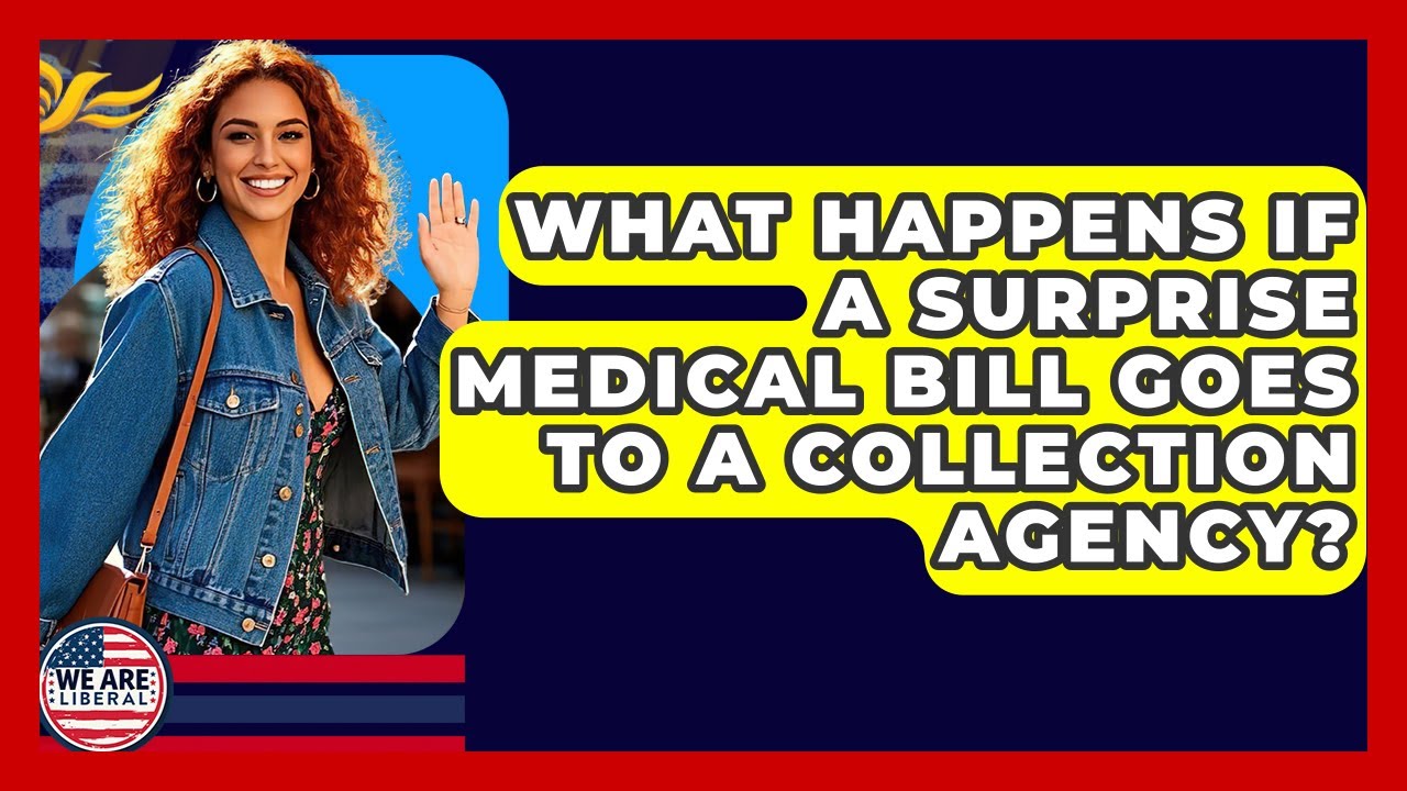What Happens If A Surprise Medical Bill Goes To A Collection Agency? - We Are Liberal