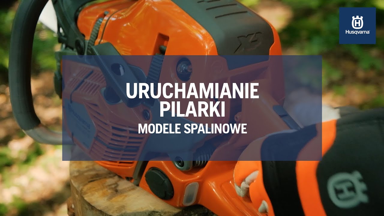 #3 Pilarki Husqvarna - Jak odpalić pilarkę spalinową pierwszy raz?