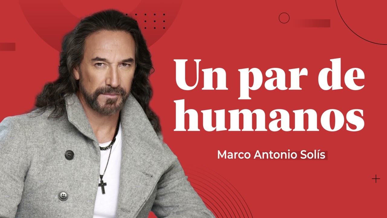 Marco Antonio Sol&iacute;s - Un par de humanos | Lyric video