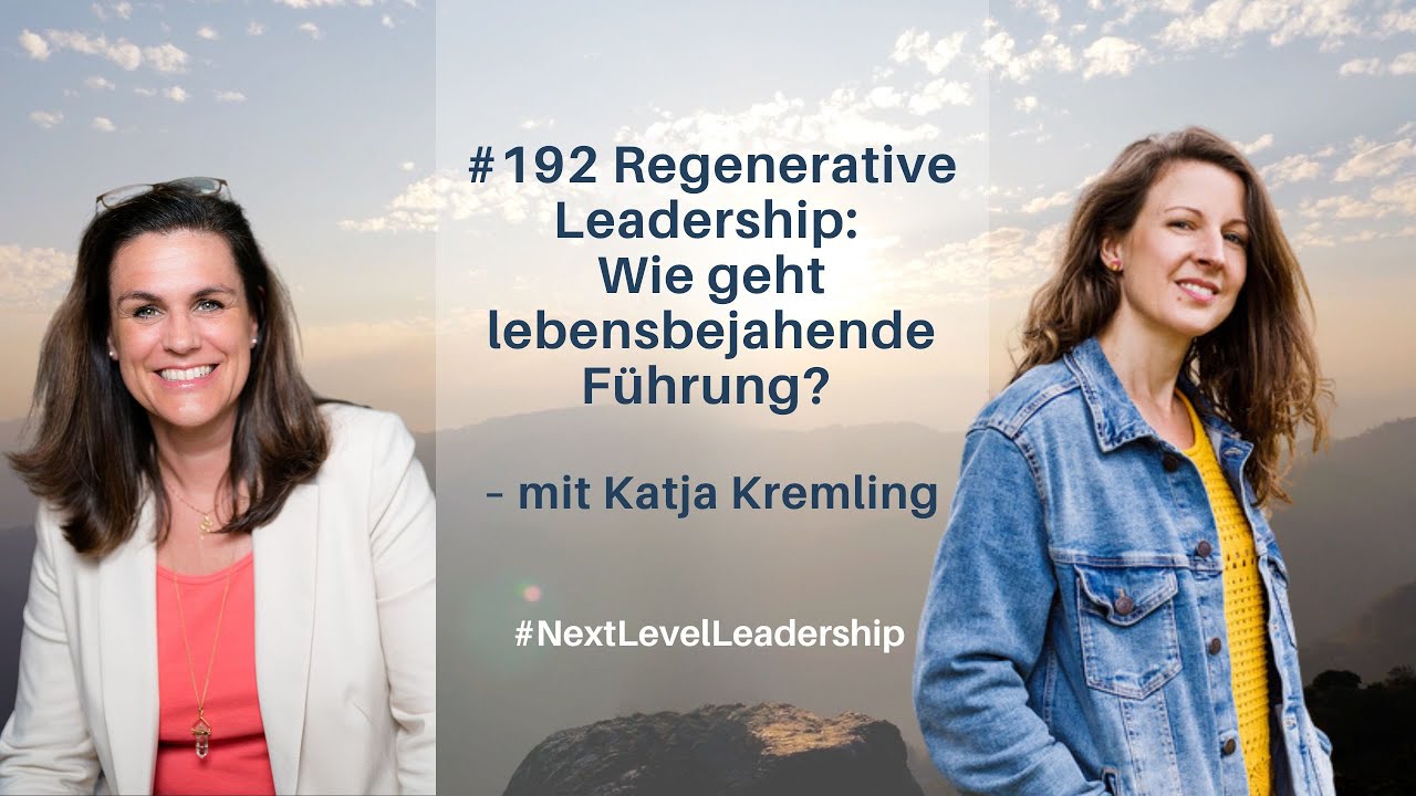 #192 Regenerative Leadership: Wie geht lebensbejahende Führung? – mit Katja Kremling