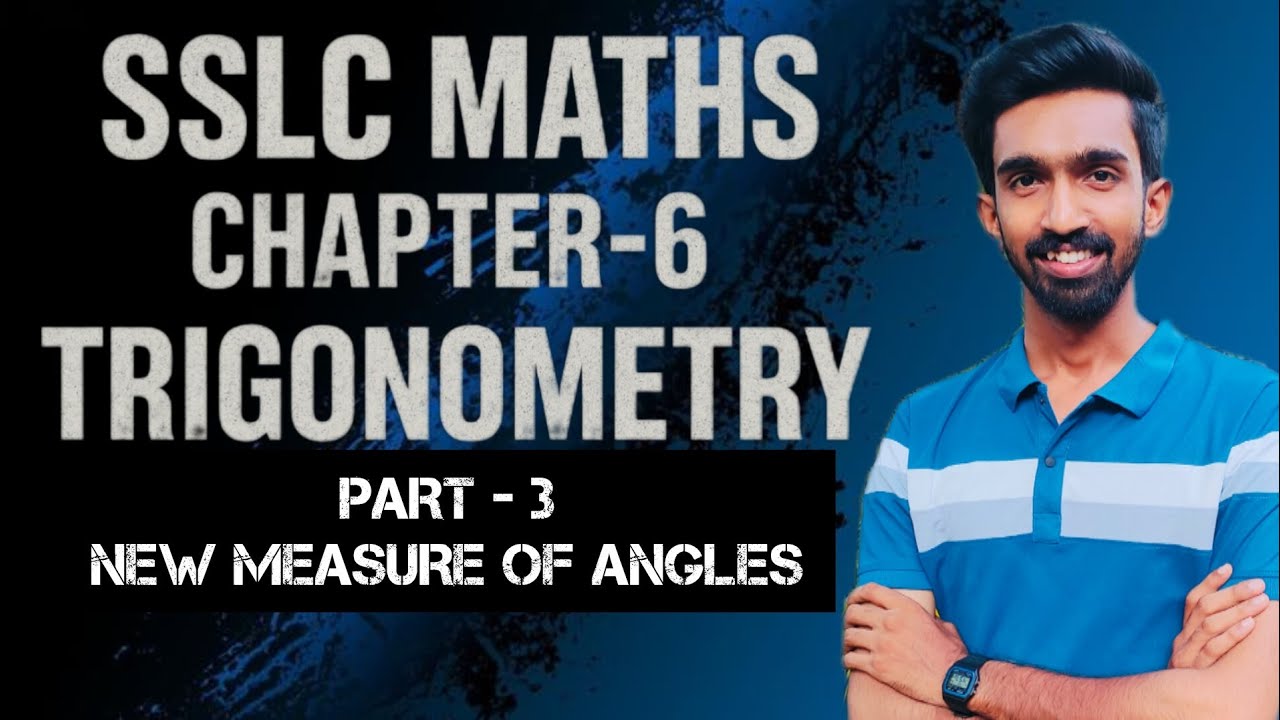 SSLC MATHS CHAPTER - 6  TRIGONOMETRY (Part-3) [New Measure Of Angles]