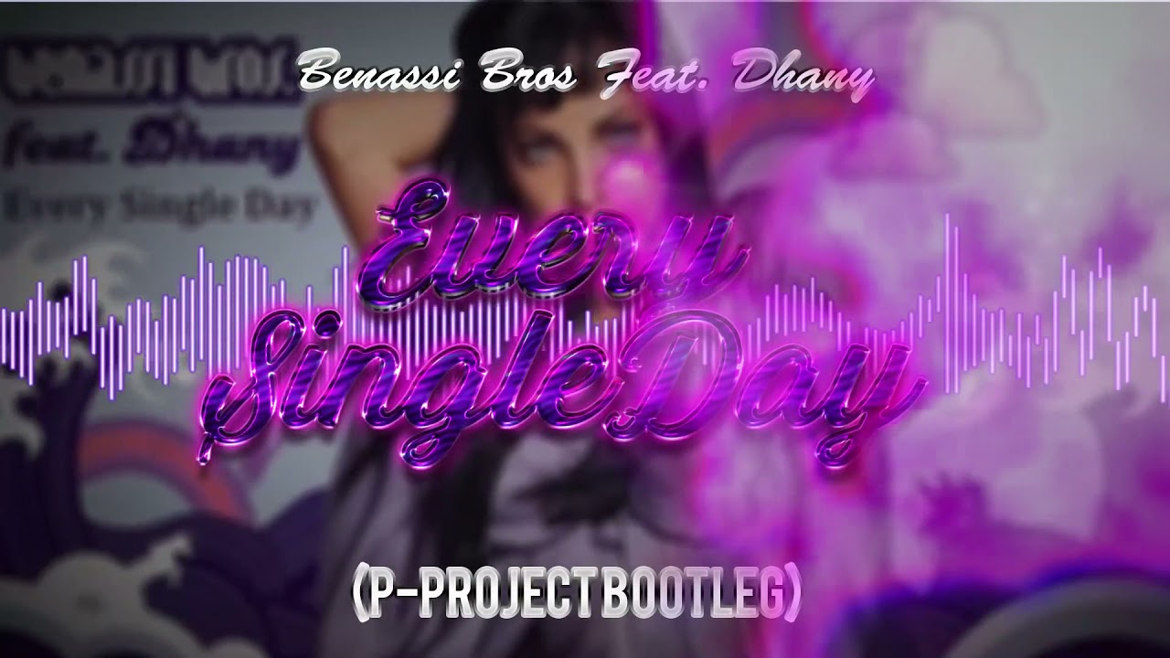Benassi Bros Feat. Dhany - Every Single Day (P-Project Bootleg)