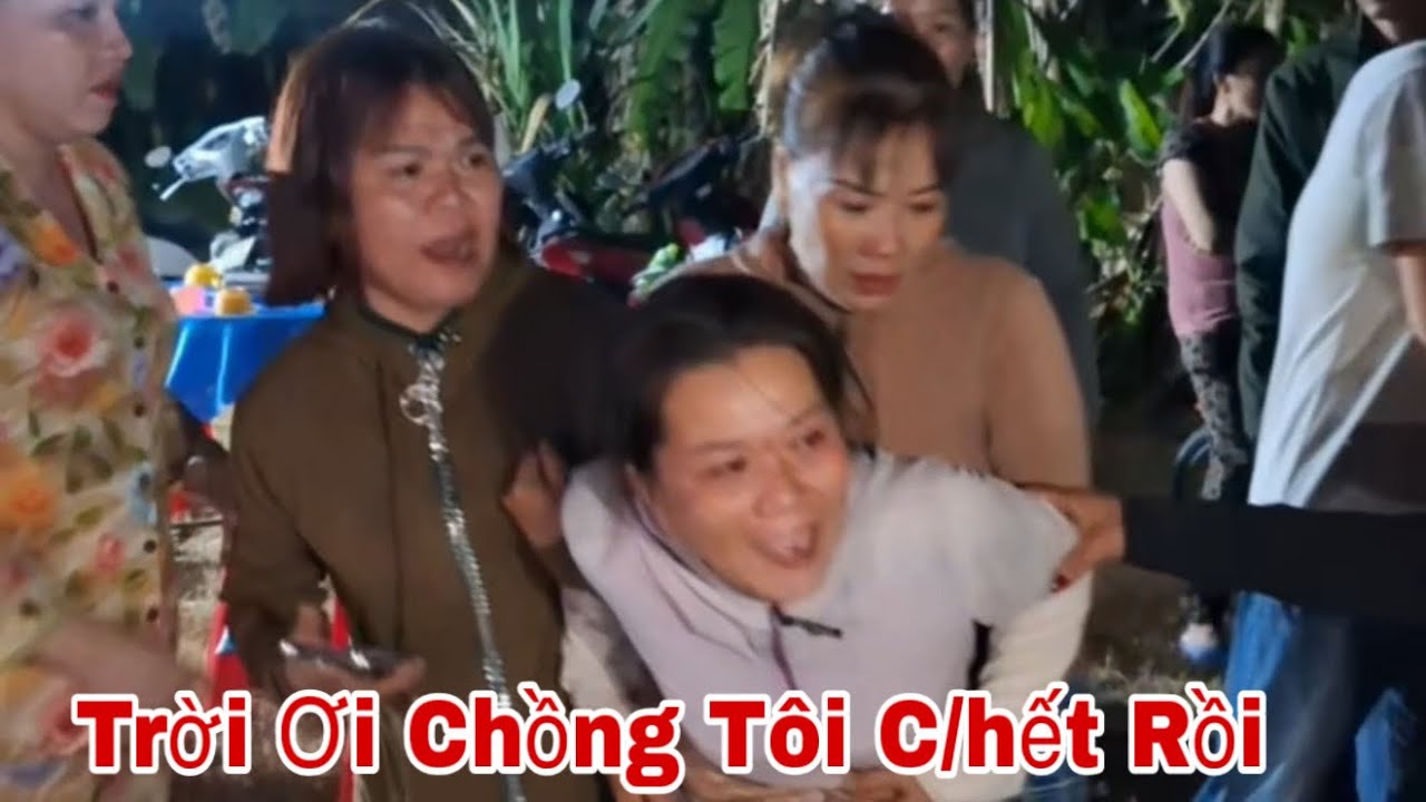 Trời Ơi Chồng Tôi C/hết Rồi Vợ Khóc Ngất 