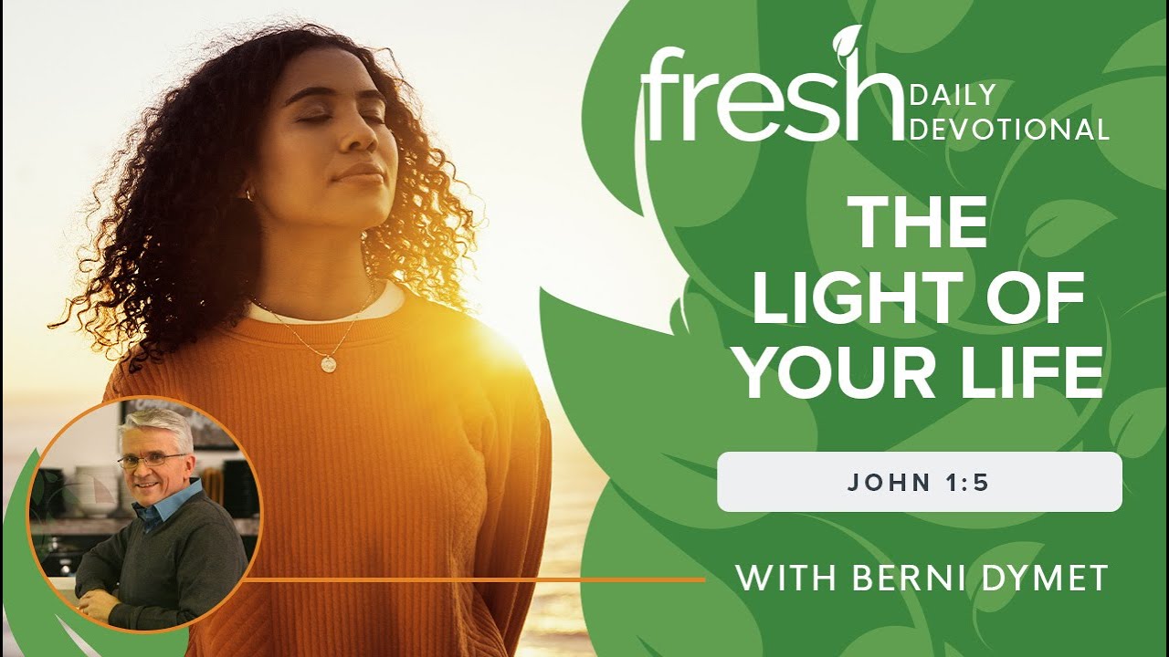 The Light of Your Life | Fresh Daily Devotional | John 1:5