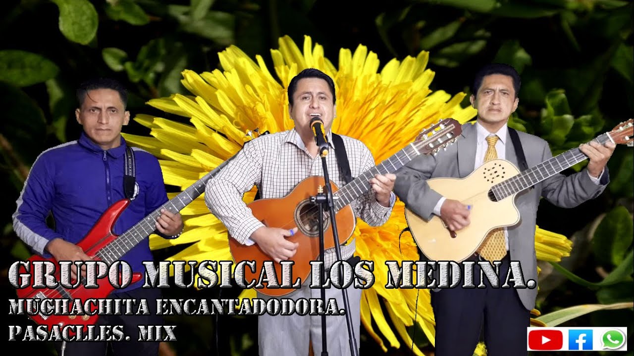 MUCHACHITA ENCANTADORA: PASACLLE MIX. GRUPO MUSICAL LOS MEDINA