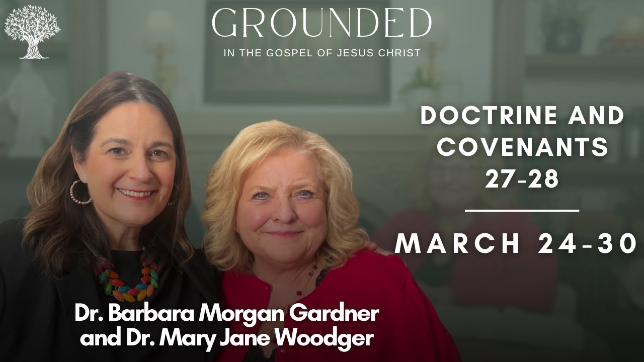 Doctrine and Covenants 27-28 with Dr. Barbara Morgan Gardner and Dr. Mary Jane Woodger | March 24-30
