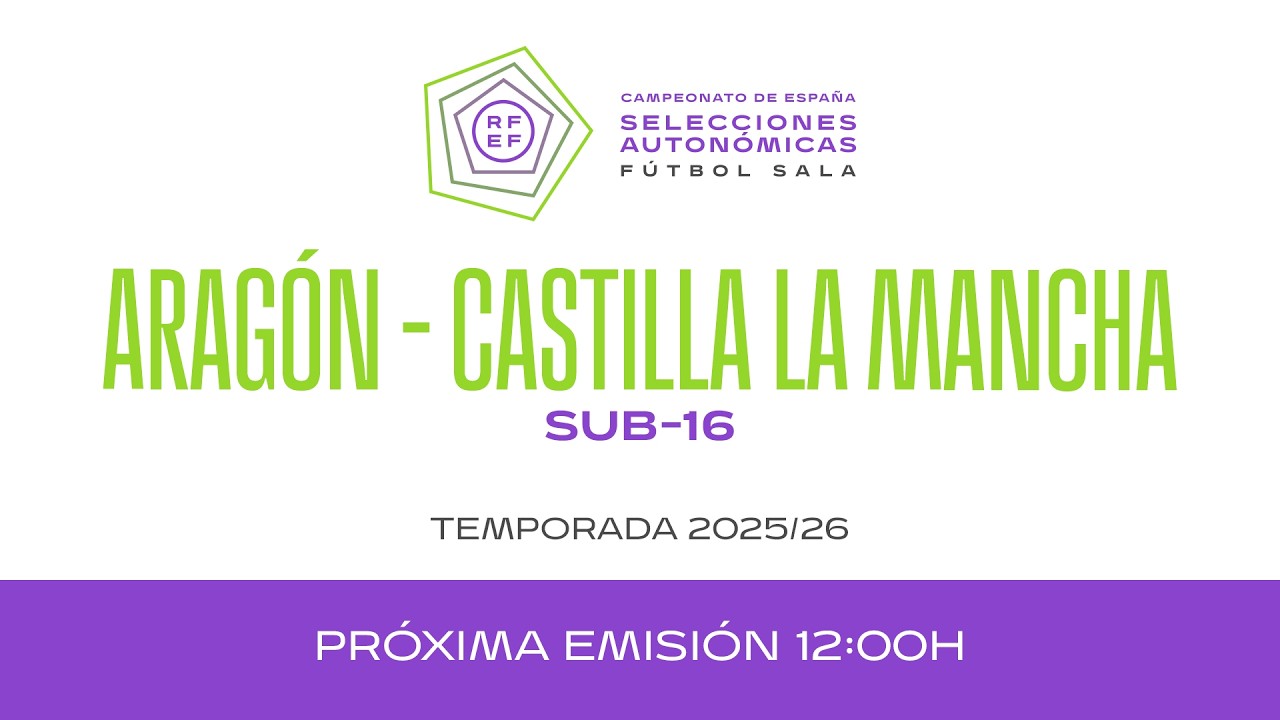 24 Aragón - Castilla La Mancha 12:00 Sub- 16 3er y 4º puesto |  25/26 I 🔴Futsal RFEF