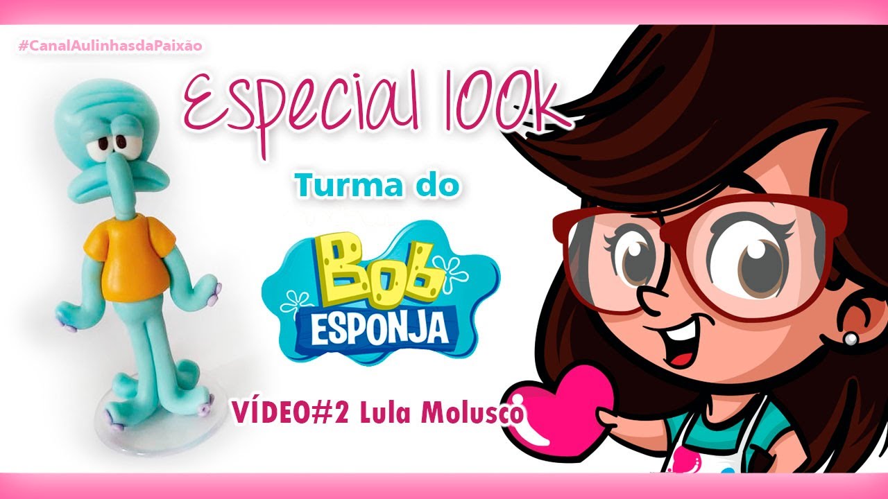 Turma Bob Esponja - VÍDEO2  Lula Molusco/ ESPECIAL 100K!