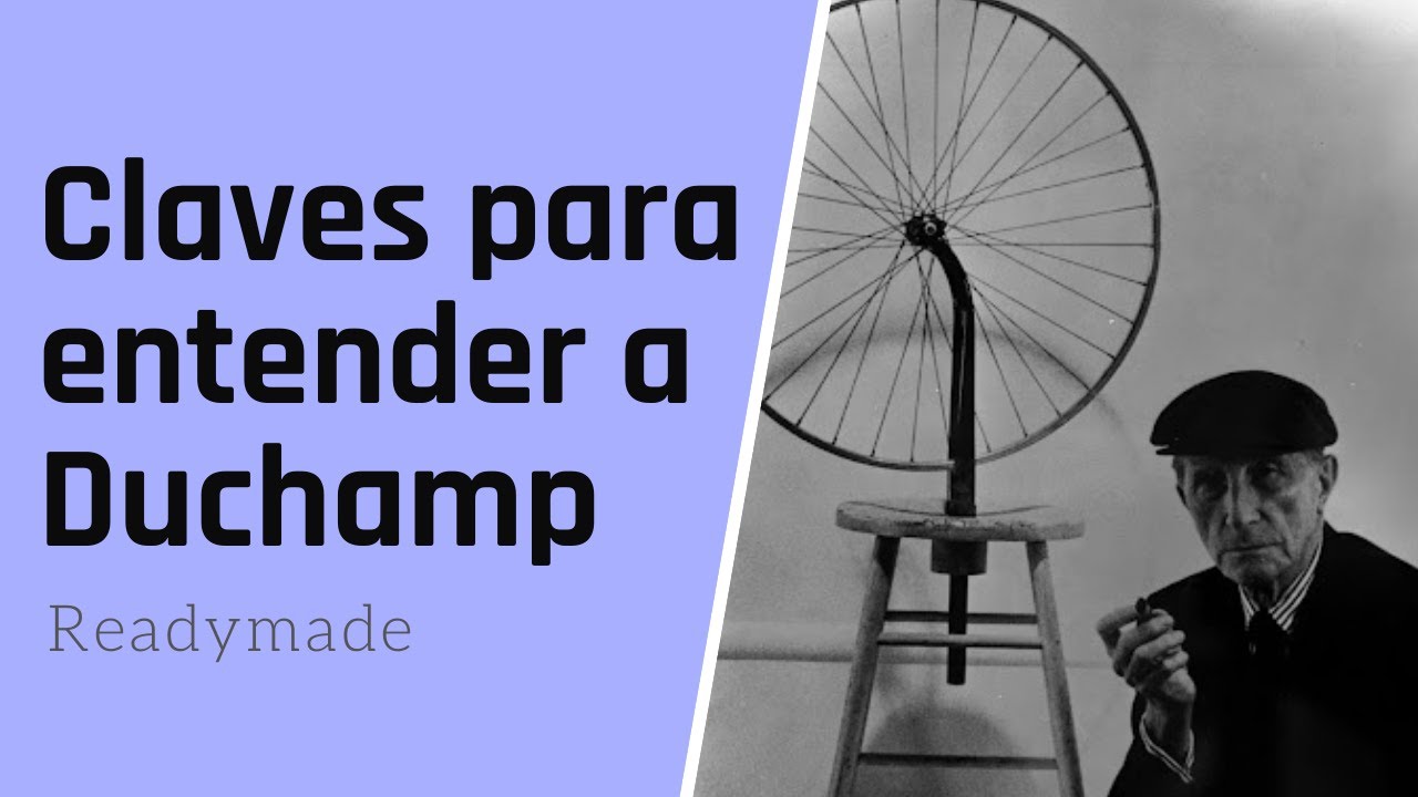 Las claves para entender a Marcel Duchamp