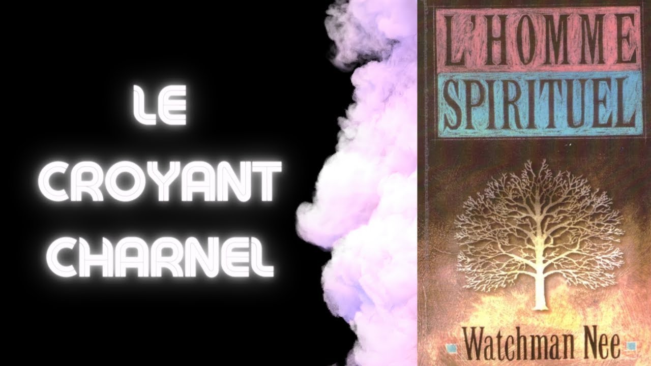 L'Homme Spirituel : LE CROYANT CHARNEL 📖 WATCHMAN NEE