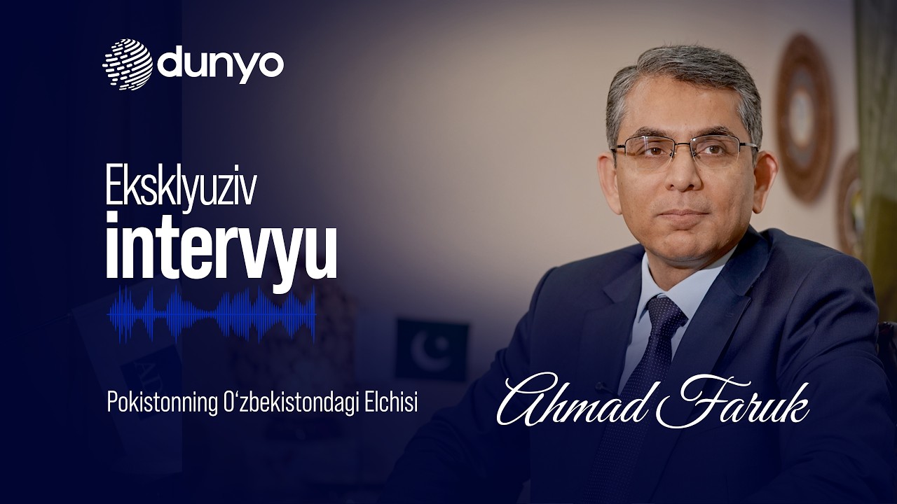 Pokistonning O‘zbekistondagi elchisi Ahmad Faruq 