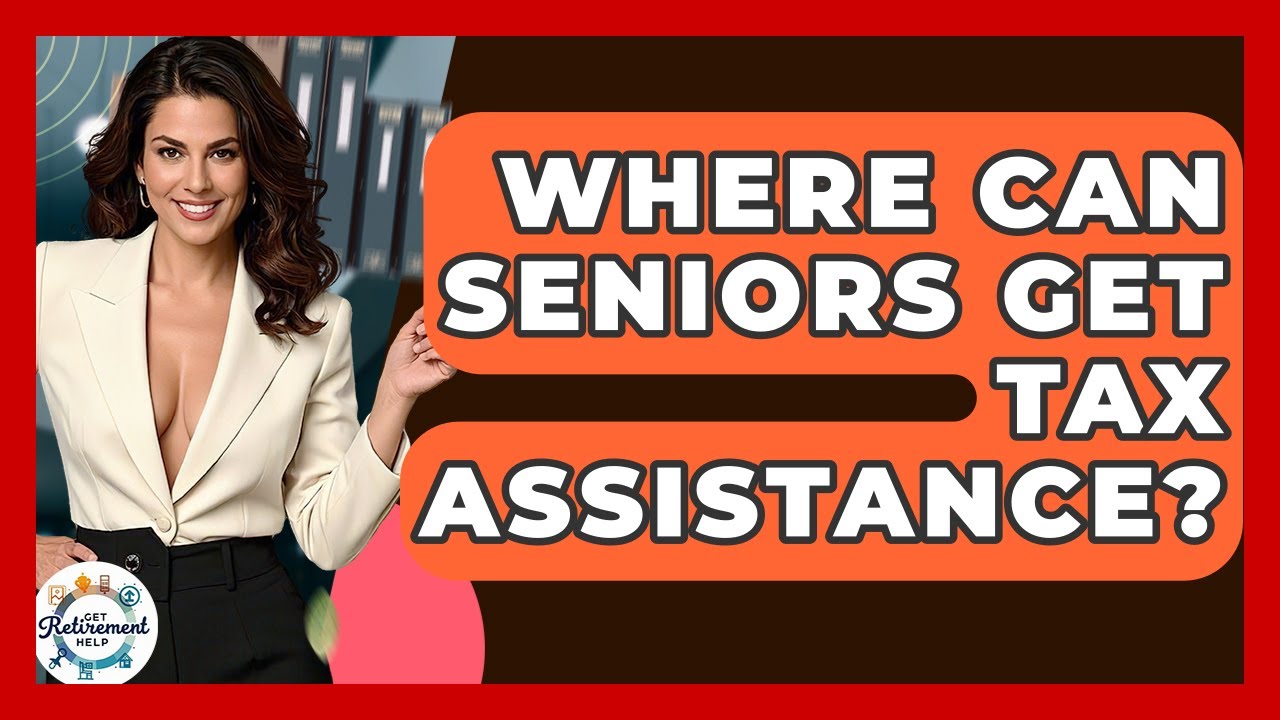 Where Can Seniors Get Tax Assistance? - Get Retirement Help