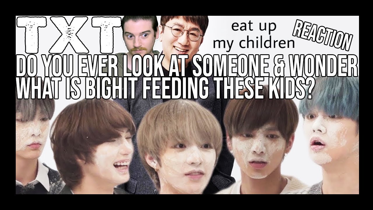 TXT: do you ever look at someone and wonder, what is bighit feeding these kids? REACTION!