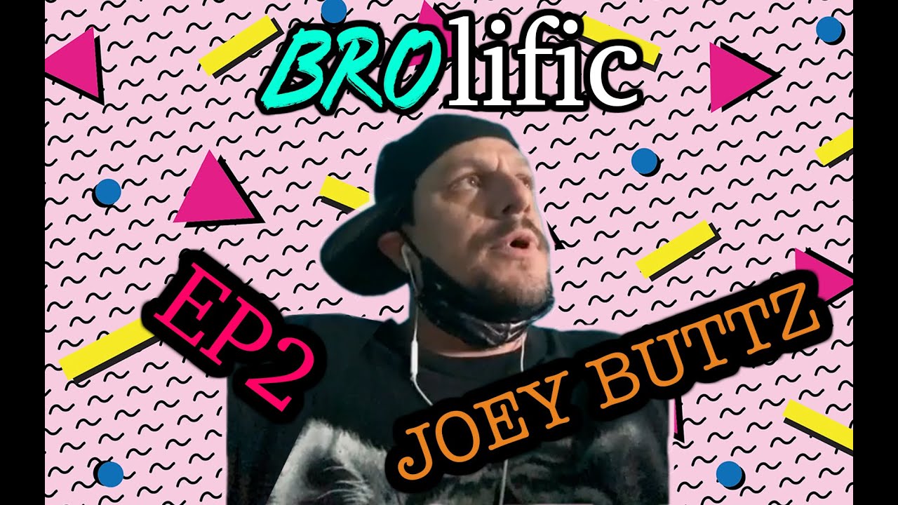 BROLIFIC - EP2 - JOEY BUTTZ