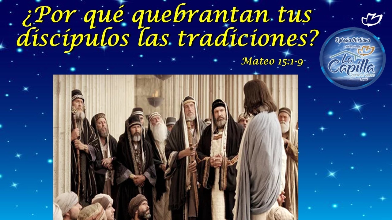 ¿Por qué quebrantáis el mandamiento de Dios por vuestra tradición?  Mateo 15:1-9