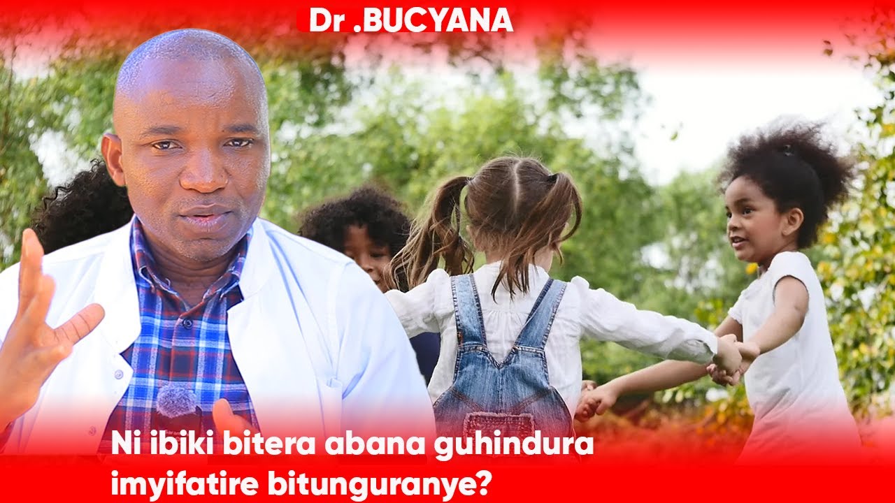 Dr BUCYANA: NI IBIKI BYABA BITERA ABANA GUHINDURA IMYIFATIRE BITUNGURANYE?
