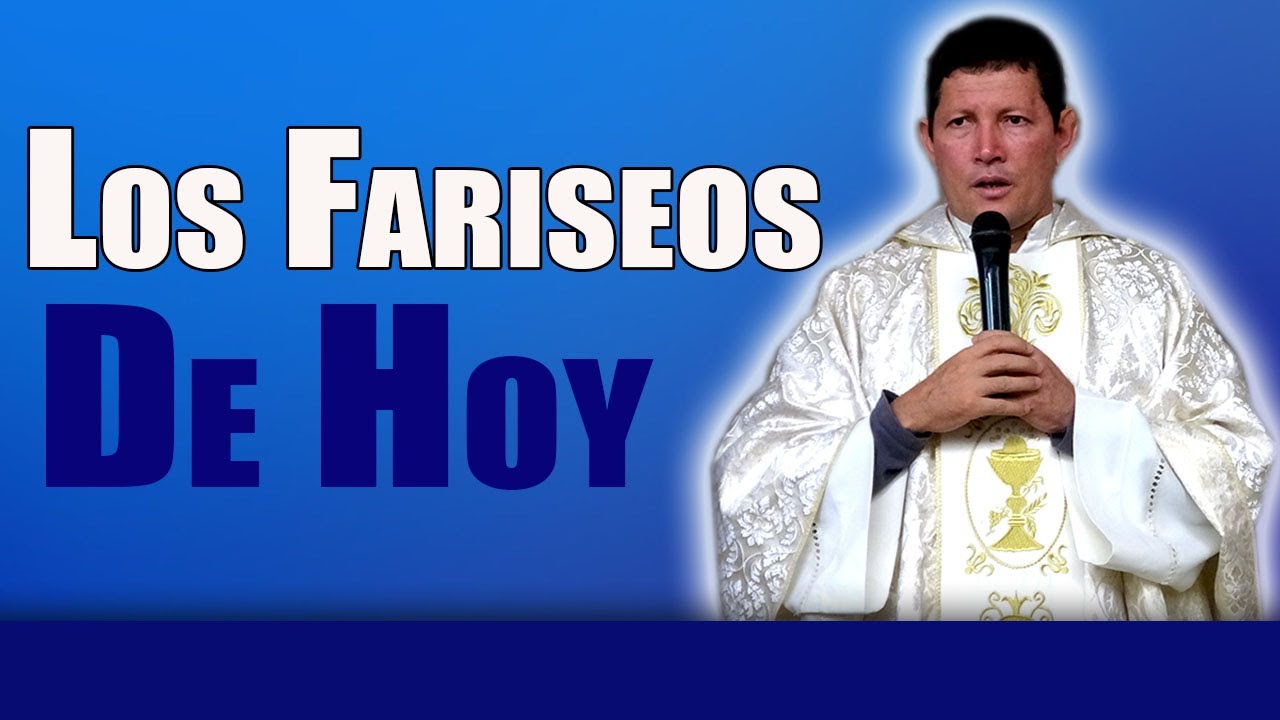 Los fariseos de hoy ¿Adivinen quién es? | PADRE LUIS TORO