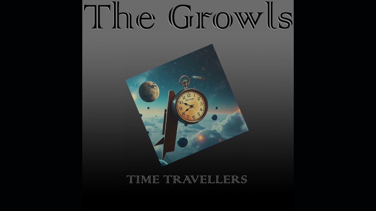 The Growls - Time Travellers